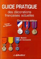 Guide pratique des décorations françaises actuelles : 5e édition comprenant les médailles internationales délivrées à l'occasion des opérations extérieures