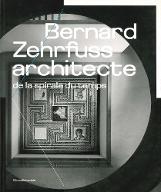 Bernard Zehrfuss, architecte de la spirale du temps : [exposition, Lyon, Musée gallo-romain, 15 novembre 2015-14 février 2016]