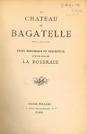 Le  Château de Bagatelle : étude historique et descriptive ; suivie d'Une notice sur la roseraie