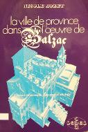 La  ville de province dans l'oeuvre de Balzac : l'espace romanesque : fantasmes et idéologie