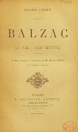 Balzac : sa vie, son œuvre